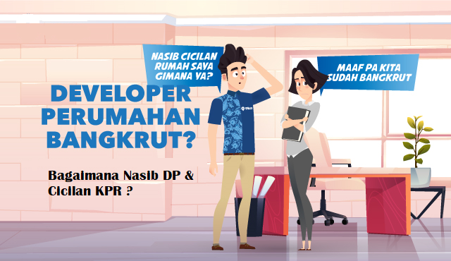 Bagaimana Nasib DP & Cicilan KPR jika Developer Pailit di tengah jalan ?